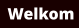 Welkom